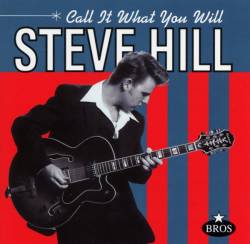 Steve Hill : Call It What You Will